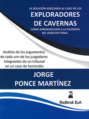[9786079786014] SOLUCIÓN ADECUADA AL CASO DE LOS EXPLORADORES DE CAVERNAS COMO APROXIMACIÓN A LA FILOSOFÍA DEL DERECHO PENAL, LA