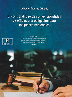 [9786079781002] CONTROL DIFUSO DE CONVENCIONALIDAD EX OFICIO: UNA OBLIGACIÓN PARA LOS JUECES NACIONALES, EL