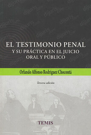 [9789583508677] TESTIMONIO PENAL Y SU PRÁCTICA EN EL JUICIO ORAL PÚBLICO, EL  -  3.ª ED. 2012