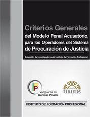 [9786078127474] CRITERIOS GENERALES DEL MODELO PENAL ACUSATORIO PARA LOS OPERADORES DEL SISTEMA DE PROCURACION DE JUS