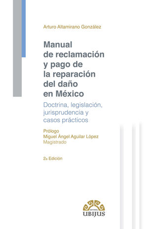 [9786079389932] MANUAL DE RECLAMACIÓN Y PAGO DE LA REPARACIÓN DEL DAÑO EN MÉXICO. 2DA. EDICIÓN