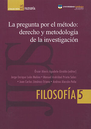 [9789585456181] PREGUNTA POR EL METODO DERECHO Y METODOLOGÍA DE LA INVESTIGACIÓN, LA