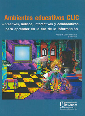 [9789586958905] AMBIENTES EDUCATIVOS CLIC - CREATIVOS, LUDICOS, INTERACTIVOS Y COLABORATIVOS -