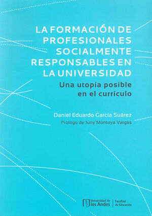[9789587748185] FORMACION DE PROFESIONALES SOCIALMENTE RESPONSABLES EN LA UNIVERSIDAD UNA UTOPIA POSIBLE EN EL CURRI