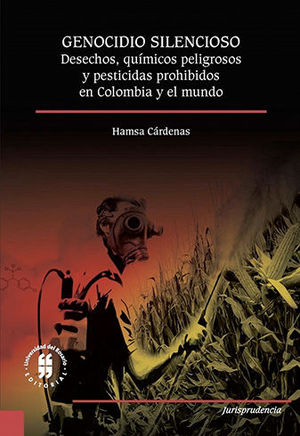[9789587840971] GENOCIDIO SILENCIOSO DESECHOS QUIMICOS PELIGROSOS Y PESTICIDAS PROHIBIDOS EN COLOMBIA Y EL MUNDO