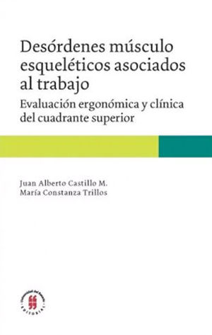 [9789587842494] DESÓRDENES MÚSCULO ESQUELÉTICOS ASOCIADOS AL TRABAJO. EVALUACIÓN ERGONÓMICA Y CLÍNICA DEL CUADRANTE SUPERIOR
