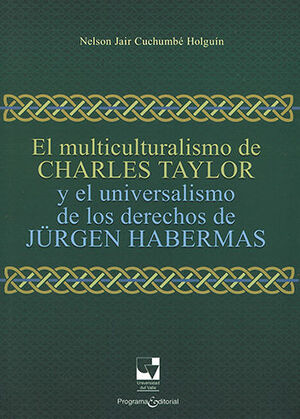 [9789586709996] MULTICULTURALISMO DE CHARLES TAYLOR Y EL UNIVERSALISMO DE LOS DERECHOS DE JURGEN HABERMAS, EL