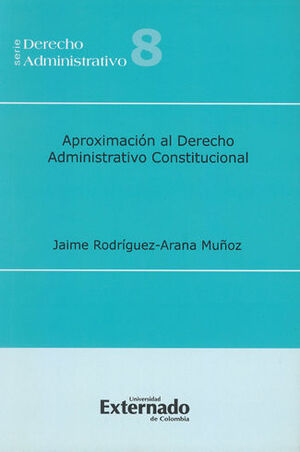[9789587104608] APROXIMACIÓN AL DERECHO ADMINISTRATIVO CONSTITUCIONAL