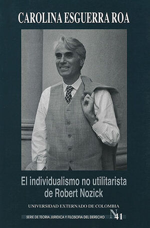 [9789587100921] INDIVIDUALISMO NO UTILITARISTA DE ROBERT NOZICK