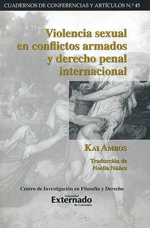 [9789587108316] VIOLENCIA SEXUAL EN CONFLICTOS ARMADOS Y DERECHO PENAL INTERNACIONAL - CUADERNOS DE CONFERENCIAS Y ARTICULOS #45