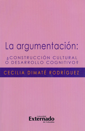 [9789587109122] ARGUMENTACIÓN: CONSTRUCCIÓN CULTURAL O DESARROLLO COGNITIVO?, LA