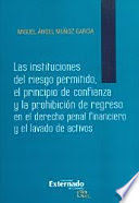[9789587724974] INSTITUCIONES DEL RIESGO PERMITIDO, LAS - EL PRINCIPIO DE CONFIANZA Y LA PROHIBICIÓN DE REGRESO EN EL DERECHO PENAL FINANCIERO Y EL LAVADO DE ACTIVOS