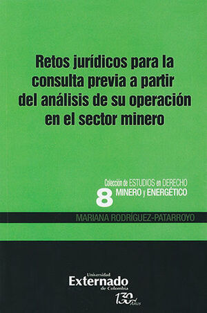 [9789587724950] RETOS JURÍDICOS PARA LA CONSULTA PREVIA A PARTIR DEL ANÁLISIS DE SU OPERACIÓN EN EL SECTOR MINERO - COLECCION DE ESTUDIOS DE DERECHO MINERO Y ENERGETICO #8