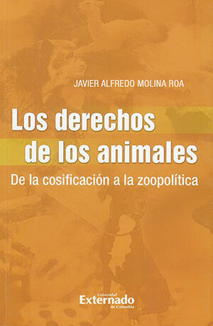 [9789587729368] DERECHOS DE LOS ANIMALES DE LA COSIFICACION A LA ZOOPOLITICA, LA