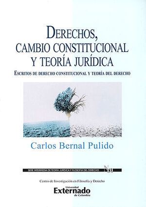 [9789587729665] DERECHOS CAMBIO CONSTITUCIONAL Y TEORIA JURIDICA. ESCRITOS DE DERECHO CONSTITUCIONAL Y TEORIA DEL DE