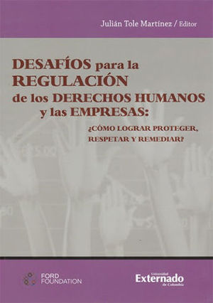 [9789587901979] DESAFIOS PARA LA REGULACION DE LOS DERECHOS HUMANOS Y LAS EMPRESAS:¿COMO LOGRAR PROTEGER,RESPETAR Y REMEDI?
