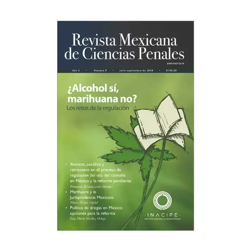 [REVMEXCPE0518] REVISTA MEXICANA DE CIENCIAS PENALES NÚM. 5 (JULIO-SEPTIEMBRE 2018) ¿ALCOHOL SI, MARIHUANA NO? LOS RETOS DE LA REGULACIÓN