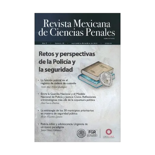 [REVMEXCPE1822] REVISTA MEXICANA DE CIENCIAS PENALES NÚM. 18 (SEPTIEMBRE-DICIEMBRE 2022) RETOS Y PERSPECTIVAS DE LA POLICÍA Y LA SEGURIDAD