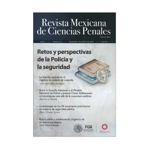[REVMEXCPE1822] REVISTA MEXICANA DE CIENCIAS PENALES NÚM. 18 (SEPTIEMBRE-DICIEMBRE 2022) RETOS Y PERSPECTIVAS DE LA POLICÍA Y LA SEGURIDAD