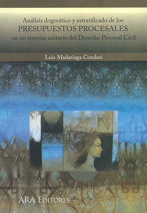 [9786124077753] ANÁLISIS DOGMÁTICO Y ESTRATIFICADO DE LOS PRESUPUESTOS PROCESALES EN UN SISTEMA UNITARIO DEL DERECHO PROCESAL CIVIL