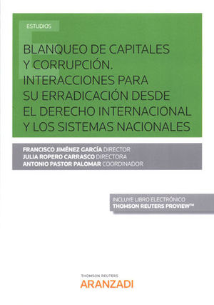 [9788491776413] BLANQUEO DE CAPITALES Y CORRUPCIÓN. INTERACCIONES PARA SU ERRADICACIÓN DESDE EL DERECHO INTERNACIONAL Y LOS SISTEMAS NACIONALES