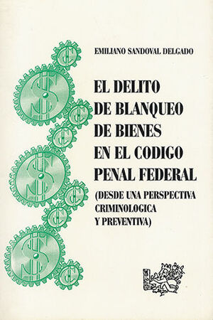 [9789684014176] DELITO DE BLANQUEO DE BIENES EN EL CÓDIGO PENAL FEDERAL, EL - 1.ª ED. 1999