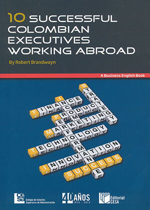 [9789588722528] 10 SUCCESSFUL COLOMBIAN EXECUTIVES WORKING ABROAD
