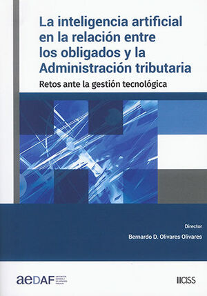 [9788499547978] INTELIGENCIA ARTIFICIAL EN LA RELACIÓN ENTRE LOS OBLIGADOS Y LA ADMINISTRACIÓN TRIBUTARIA, LA - 1.ª ED. 2022