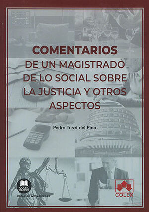 [9788413598024] COMENTARIOS DE UN MAGISTRADO DE LO SOCIAL SOBRE LA JUSTICIA Y OTROS ASPECTOS - 1.ª ED. 2023