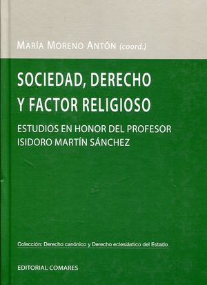 [9788490455296] SOCIEDAD, DERECHO Y FACTOR RELIGIOSO. ESTUDIOS EN HONOR AL PROF. ISIDORO MARTÍN