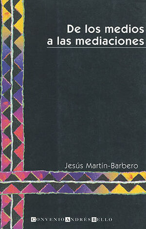 [9789589089507] DE LOS MEDIOS A LAS MEDIACIONES - 5.ª ED. 1998