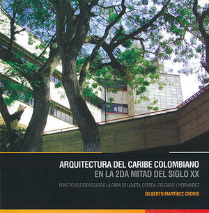 [9789588557205] ARQUITECTURA DEL CARIBE COLOMBIANO EN LA 2DA MITAD DEL SIGLO XX