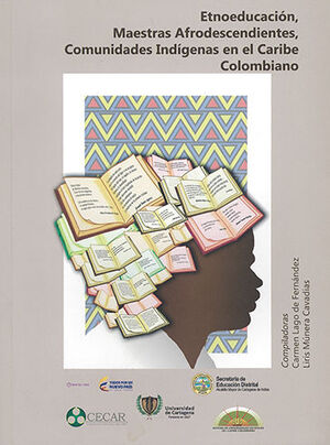 [9789588557588] ETNOEDUCACION MAESTRAS AFRODESCENDIENTES COMUNIDADES INDIGENAS EN EL CARIBE COLOMBIANO