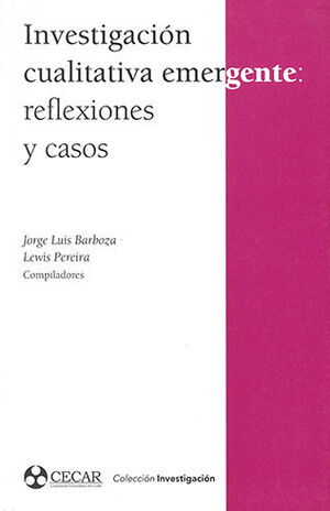 [9789588557625] INVESTIGACIÓN CUALITATIVA EMERGENTE: REFLEXIONES Y CASOS