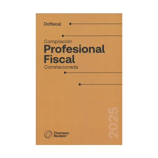 [9786074748918] COMPILACIÓN PROFESIONAL FISCAL CORRELACIONADA - 5.ª ED. 2025