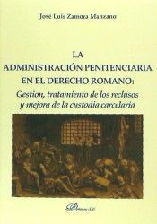 [9788490855294] ADMINISTRACIÓN PENITENCIARIA EN EL DERECHO ROMANO, LA - 1.ª ED. 2015