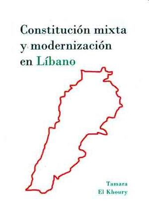 [9788490314111] CONSTITUCIÓN MIXTA Y MODERNIZACIÓN EN LÍBANO - 1.ª ED. 2013