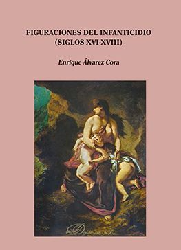 [9788491485339] FIGURACIONES DEL INFANTICIDIO (SIGLOS XVI-XVIII) - 1.ª ED. 2018