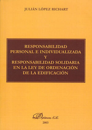 [9788497722322] RESPONSABILIDAD PERSONAL E INDIVIDUALIZADA Y RESPONSABILIDAD SOLIDARIA EN LA LEY DE ORDENACIÓN DE LA EDIFICACIÓN - 1.ª ED. 2003