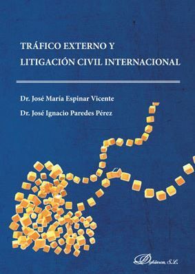 [9788491487944] TRÁFICO EXTERNO Y LITIGACIÓN CIVIL INTERNACIONAL - 1.ª ED. 2018