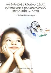 [9788499821085] UN ENFOQUE CREATIVO DE LAS MAGNITUDES Y SU MEDIDA PAR EDUCACIÓN INFANTIL - 1.ª ED. 2011