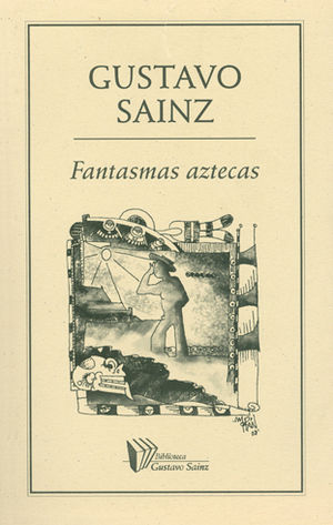 [9789685473989] FANTASMAS AZTECAS -  1.ª ED. 2008