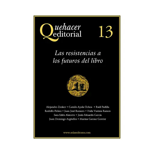 [9786078312733] QUEHACER EDITORIAL 13, RESISTENCIAS A LOS FUTUROS DEL LIBRO LAS - 1.ª ED. 2013
