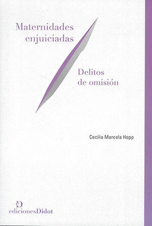 [9789878949109] MATERNIDADES ENJUICIADAS, DELITOS DE OMISIÓN - 1.ª ED. 2023