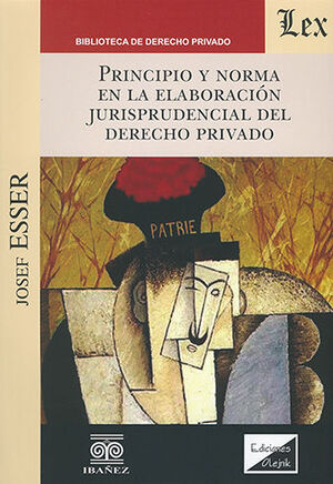 [9789563922783] PRINCIPIO Y NORMA EN LA ELABORACIÓN JURISPRUDENCIAL DEL DERECHO PRIVADO - 1.ª ED. 2020