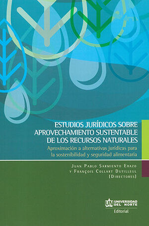 [9789587890341] ESTUDIOS JURÍDICOS SOBRE APROVECHAMIENTO SUSTENTABLE DE LOS RECURSOS NATURALES - 1.ª ED. 2019
