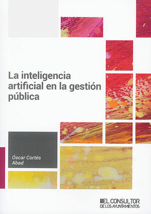 [9788470529306] INTELIGENCIA ARTIFICIAL EN LA GESTIÓN PÚBLICA, LA - 1.ª ED. 2023