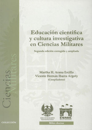 [9789585989634] EDUCACIÓN CIENTÍFICA Y CULTURA INVESTIGATIVA EN CIENCIAS MILITARES - 2.ª ED. 2018