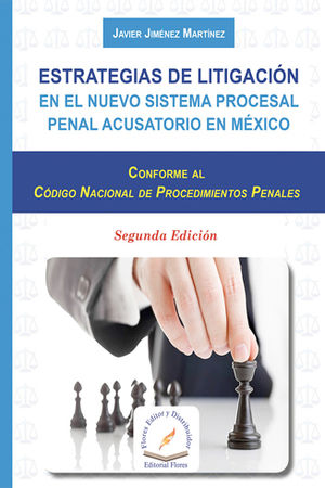 [9786076103487] ESTRATEGIAS DE LITIGACIÓN EN EL NUEVO SISTEMA PROCESAL PENAL ACUSATORIO EN MÉXICO - 2.ª ED. 2017, 1.ª REIMP. 2018