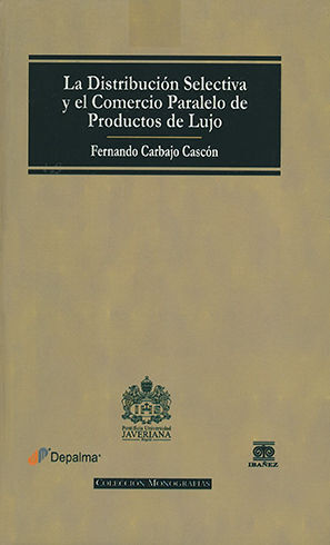 [9789587490077] DISTRIBUCIÓN SELECTIVA Y EL COMERCIO PARALELO DE PRODUCTOS DE LUJO, LA